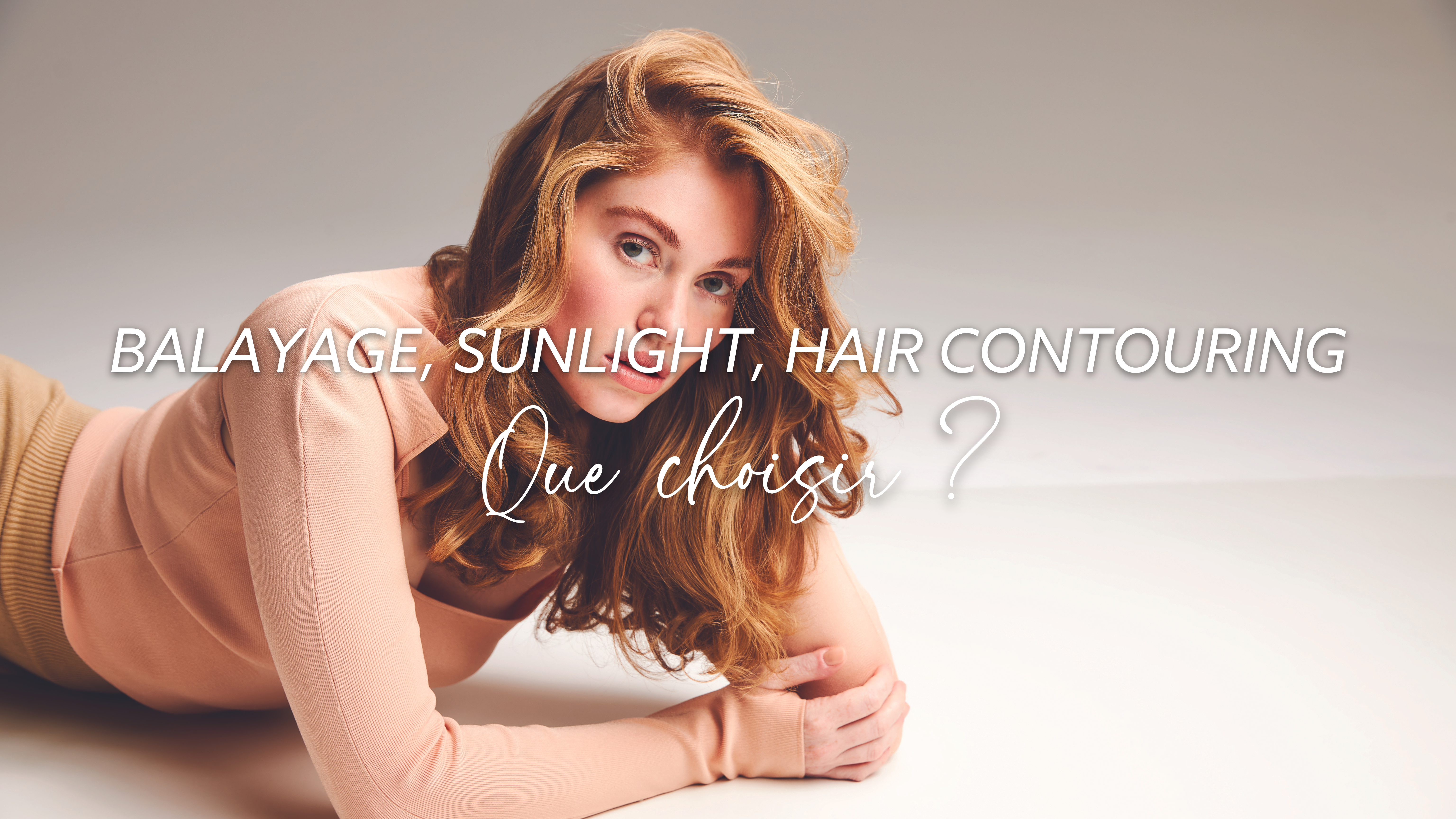 Balayage, Sunlight, Hair contouring.. Que choisir ?