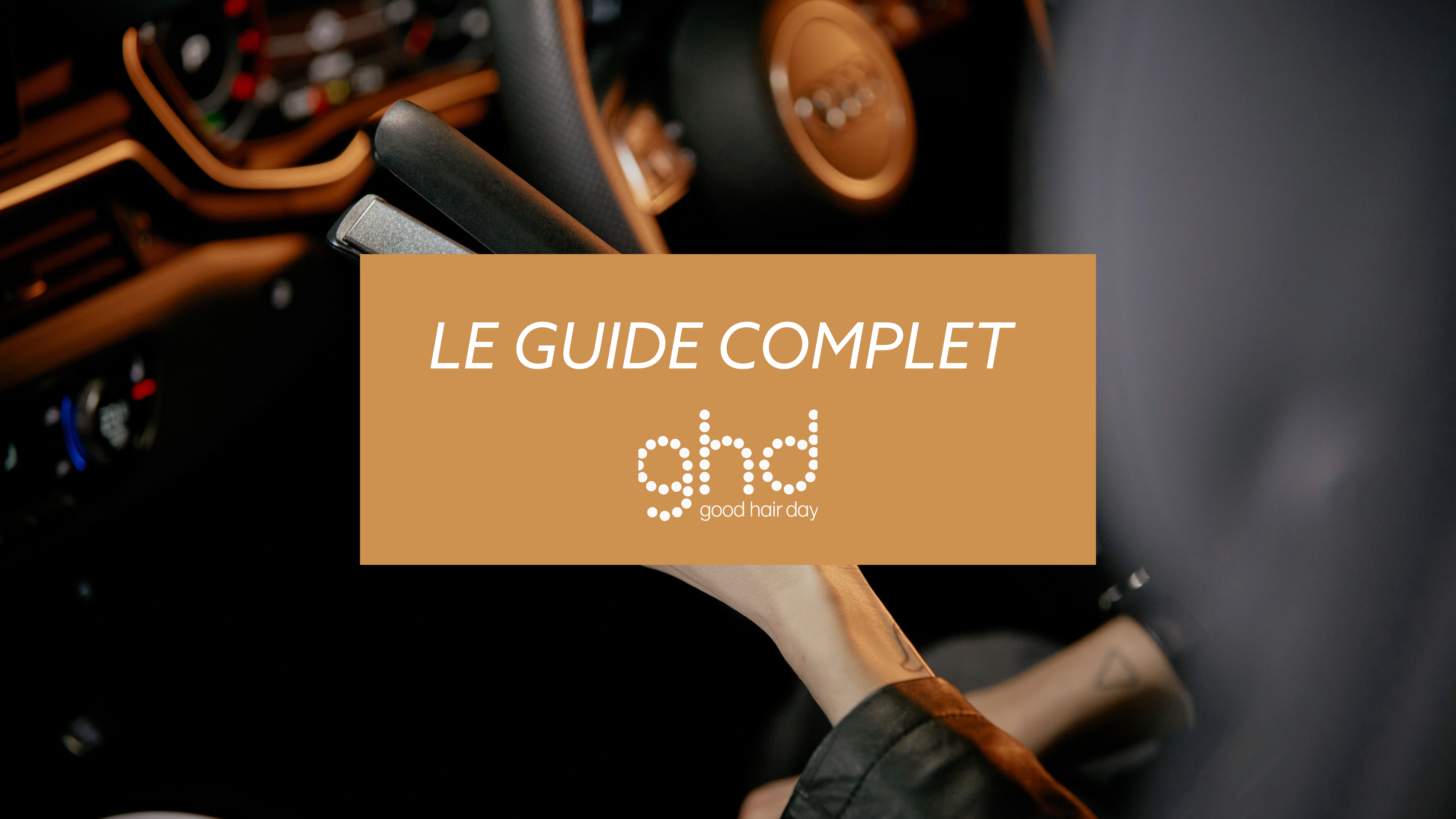 le guide complet ghd
